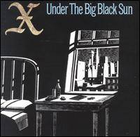 X : Under The Big Black Sun X : Under The Big Black Sun